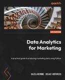 Data Packt Publishing Data Analytics for Marketing: A practical guide to analyzing marketing data using Python