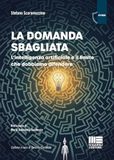 La domanda sbagliata. L'intelligenza artificiale e il limite che dobbiamo difendere