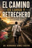 El Libri GmbH El camino es largo y retrechero: Memorias reales de un médico en La Macarena, Meta, Colombia