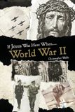 If Jesus Was Here When... World War II - Paperback