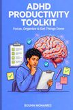 ADHD Productivity Toolkit: Focus, Organize & Get Things Done - A Science-Based Workbook with 60+ Worksheets, Planners, Trackers & CBT Strategies for Adults with ADHD