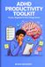 ADHD Productivity Toolkit: Focus, Organize & Get Things Done - A Science-Based Workbook with 60+ Worksheets, Planners, Trackers & CBT Strategies for Adults with ADHD
