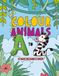 COLOUR ANIMALS A TO Z: 52 PAGES TO LEARN AND CREATE