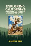 Exploring California's National Forests: Exploring the Golden State's Sierra Nevada Backcountry