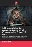 130 Edicoes Nosso Conhecimento 130 exercícios de observação e cálculo - Crianças dos 6 aos 16 anos