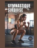 Gymnastique Independently Published Gymnastique Suédoise Exercices Pour Débutants