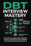 DBT Interview Mastery: Part 1: Real-World Transformation Pipelines, Analytics Engineering, SQL Modeling & Job-Winning Interview Questions