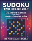 Sudoku Puzzle Book for Adults: 324 Large Print Puzzles in Easy, Medium & Hard Levels for Adults & Seniors – 108 Puzzles per Level with Solutions