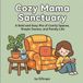 Cozy Mama Sanctuary: A Bold and Easy Mix of Comfy Spaces, Simple Scenes, and Family Life