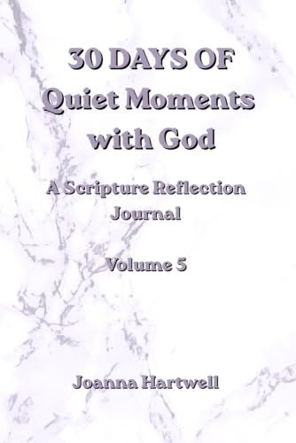 30 Days of Quiet Moments with God: A Scripture Reflection Journal Volume 5