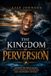 The Kingdom Of Perversion: Exposing The Spirits Behind Sexual Bondage, Perversion, and Counterfeit Intimacy