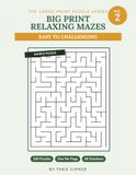Big Print Relaxing Mazes: No. 2 — 100 Large Print Mazes for Adults & Seniors, Easy to Challenging, with Complete Solutions
