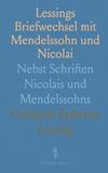 Lessings Briefwechsel mit Mendelssohn und Nicolai: Nebst Schriften Nicolais und Mendelssohns