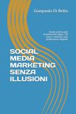 SOCIAL MEDIA MARKETING SENZA ILLUSIONI: Guida pratica per ricominciare dopo i 50 anni e costruire una professione digitale senza illusioni