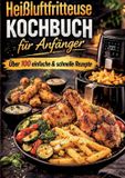 Heißluftfritteuse BoD Heißluftfritteuse Kochbuch für Anfänger Über 100 einfache & schnelle Rezepte