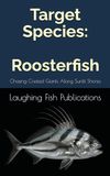 Target Species: Roosterfish: Chasing Crested Giants Along Sunlit Shores