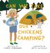 Can Bol Can We Take Our Chickens Camping? Hardcover