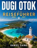 Dugi Otok Reiseführer: Der vollständige Reiseführer für Strände, Natur, Dörfer, Wandern, Outdoor-Abenteuer, lokale Küche, Kultur, Reiserouten und praktische Reiseplanung.