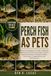 PERCH FISH AS PETS: A Practical Beginner’s Guide to Raising Healthy Perch Fish