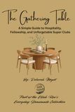 The Gathering Table: A Simple Guide to Hospitality, Fellowship, and Unforgettable Supper Clubs