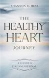 The Healthy Heart Journey: Guided Dream Journal