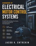 Handbook of Electrical Motor Control Systems: AC and DC Drive Technology, Servo Systems, and Industrial Automation for Practicing Engineers