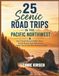 25 Scenic 25 Scenic Road Trips in the Pacific Northwest: Epic Coastal Drives & Hidden Gems — Scenic Routes, Easy Itineraries & Insider Tips for Your Next Adventure (2026)