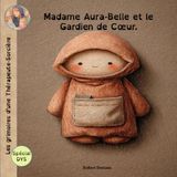 Les Madame Aura-Belle et le Gardien de cœur.