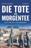 Die Klarant Die Tote beim Morgentee. Ostfrieslandkrimi - Emden Krimi - Nordseekrimi
