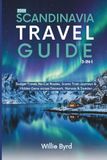 SCANDINAVIA TRAVEL GUIDE 2026 3-in-1: Budget Travel, No-Car Routes, Scenic Train Journeys & Hidden Gems across Denmark, Norway & Sweden