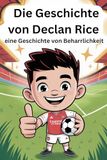 Die Geschichte von Declan Rice: eine Geschichte von Beharrlichkeit