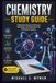 CHEMISTRY STUDY GUIDE: Mastering Atomic Structure, Bonding, and Reactions for Chemistry Exams