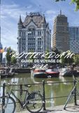 GUIDE Rotterdam GUIDE DE VOYAGE DE ROTTERDAM 2026: Culture locale, expériences culinaires, excursions d'une journée, itinéraires et conseils de voyage essentiels pour une aventure inoubliable aux Pays-Bas
