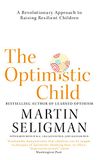 The Optimistic Child: A Revolutionary Approach to Raising Resilient Children