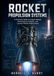 ROCKET PROPULSION SYSTEMS: A Practical Guide to Engine Design, Performance Analysis, and Launch Vehicle Applications