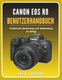 Canon EOS R8 Benutzerhandbuch: Praktische Bedienung und Anwendung im Alltag