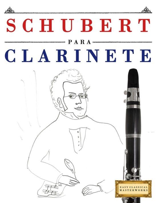 Schubert para Clarinete: 10 Piezas Fáciles para Clarinete Libro para Principiantes