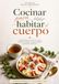 Cocinar para habitar el cuerpo