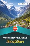 NORWEGISCHE FJORDE REISEFÜHRER 2027: insider-Tipps, versteckte Schätze und unvergessliche Abenteuer