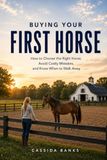 Buying Your First Horse: How to Choose the Right Horse, Avoid Costly Mistakes, and Know When to Walk Away