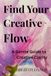 Find Your Creative Flow: A Guided Creative Journal to Overcome Overwhelm and Find Your Flow