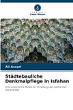 Städtebauliche Verlag Unser Wissen Städtebauliche Denkmalpflege in Isfahan Paperback