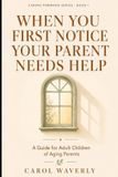 When Independently Published When You First Notice Your Parent Needs Help Paperback