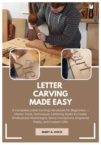 LETTER CARVING MADE EASY: A Complete Letter Carving Handbook for Beginners
