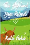 The Highland Yoga Retreat: A cosy romance set in the Scottish Highlands