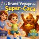 Le Grand Voyage de Super-Caca: Une histoire drôle et rassurante pour accompagner l’apprentissage du pot et aider votre enfant à devenir propre en douceur.