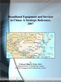 Broadband Icon Group International Broadband Equipment and Services in China: A Strategic Reference, 2007 E-book