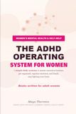 The ADHD Operating System for Women: 7 simple daily systems to master executive function, get organized, regulate emotions, and finally stop fighting your brain