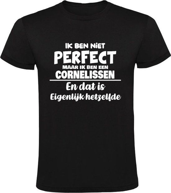 Ik ben niet perfect maar ik ben een Cornelissen en dat is eigenlijk hetzelfde Heren T-shirt 4XL Zwart