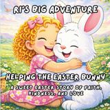 Ri's Big Adventure: Helping the Easter Bunny: A Sweet Easter Story of Faith, Kindness and Love